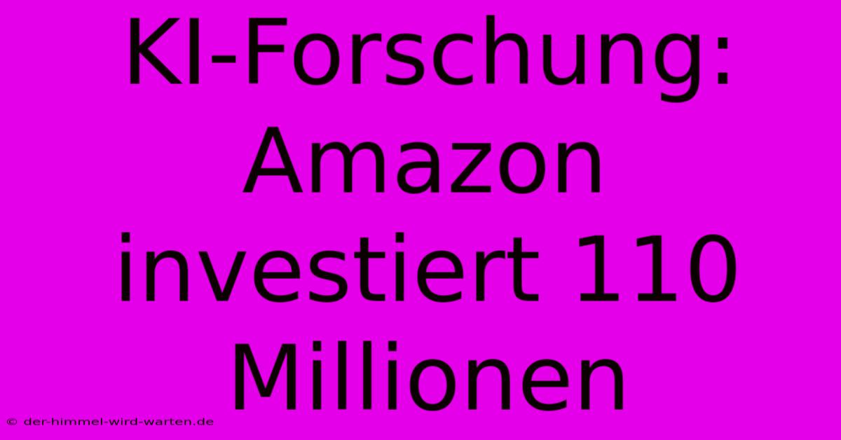 KI-Forschung: Amazon Investiert 110 Millionen