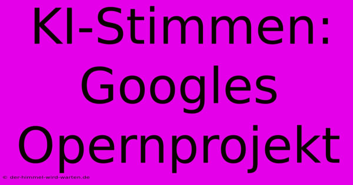 KI-Stimmen: Googles Opernprojekt