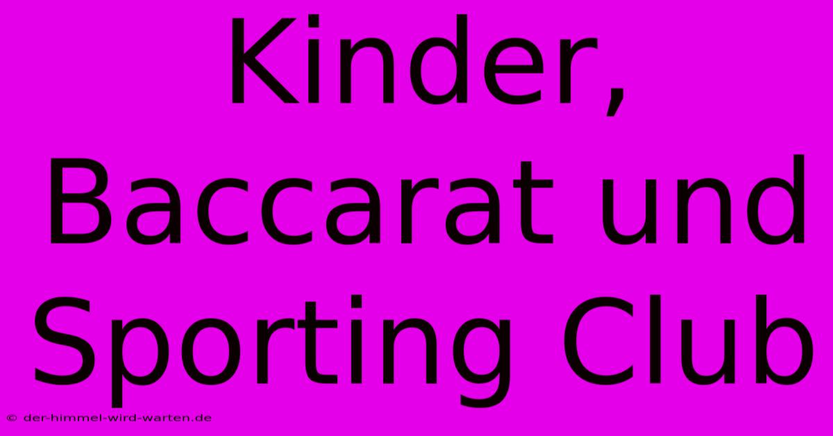 Kinder, Baccarat Und Sporting Club