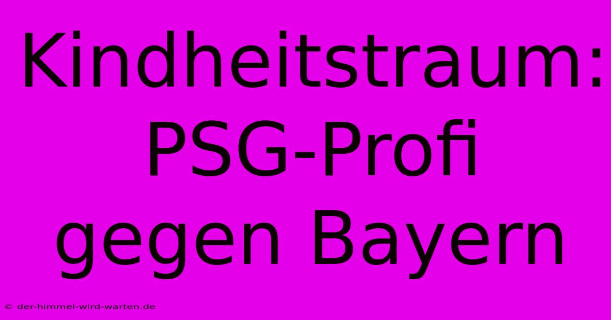 Kindheitstraum: PSG-Profi Gegen Bayern