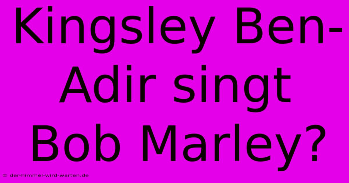 Kingsley Ben-Adir Singt Bob Marley?