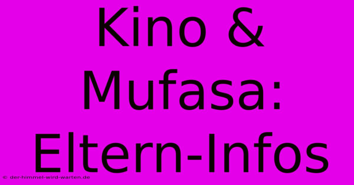 Kino & Mufasa: Eltern-Infos