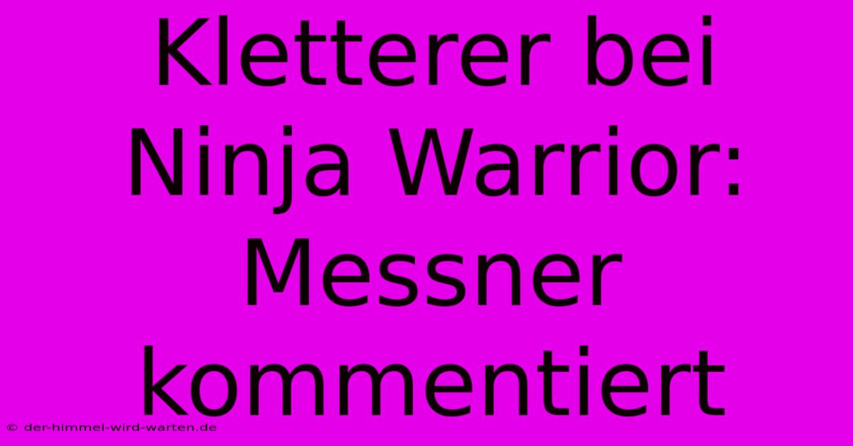 Kletterer Bei Ninja Warrior: Messner Kommentiert