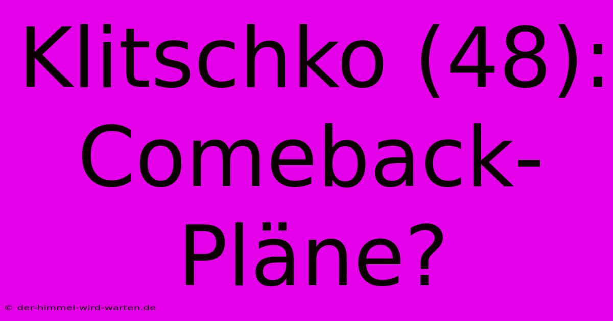 Klitschko (48): Comeback-Pläne?