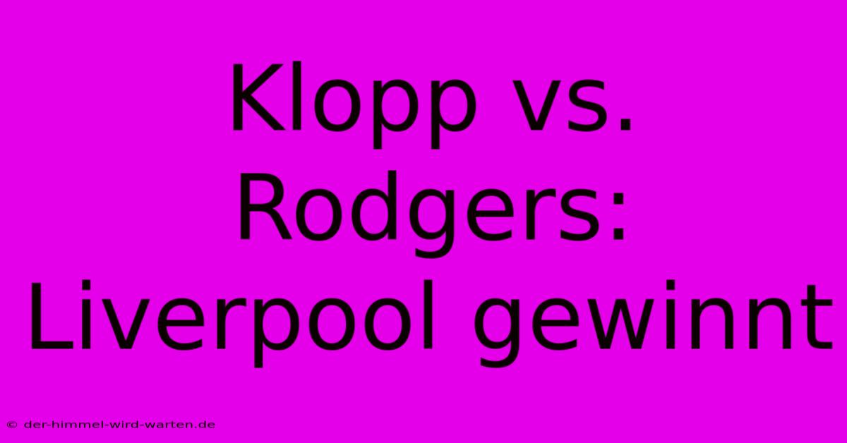 Klopp Vs. Rodgers: Liverpool Gewinnt