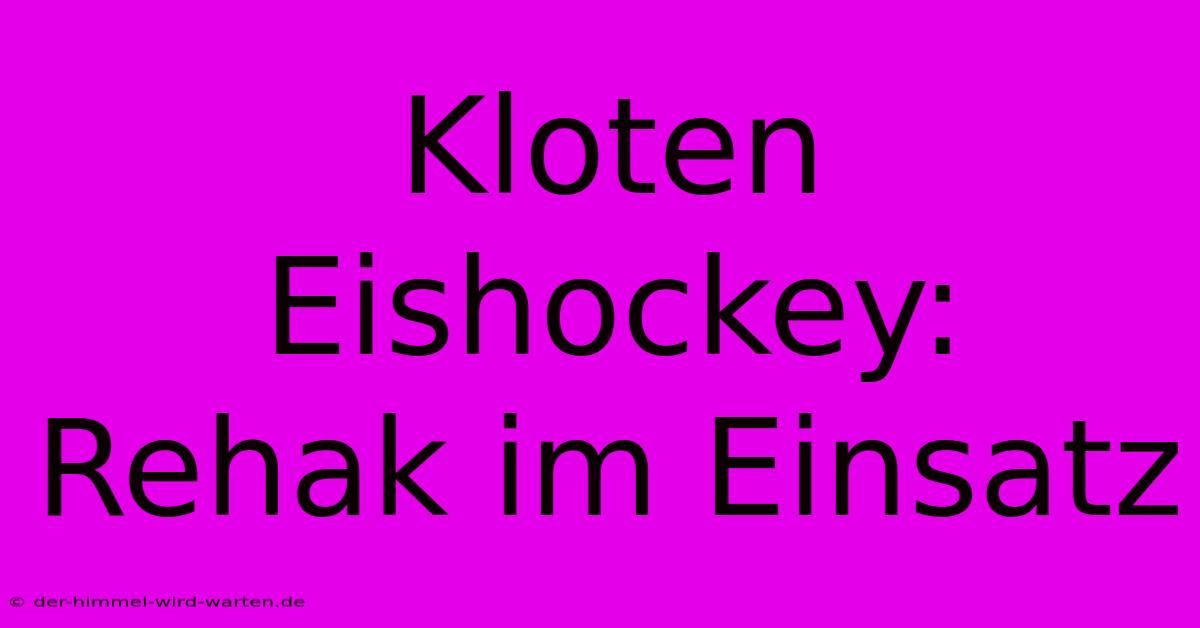 Kloten Eishockey: Rehak Im Einsatz