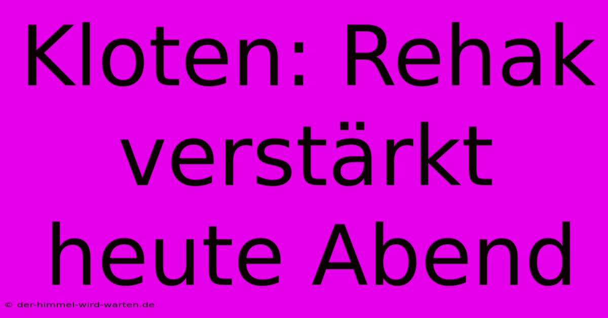 Kloten: Rehak Verstärkt Heute Abend