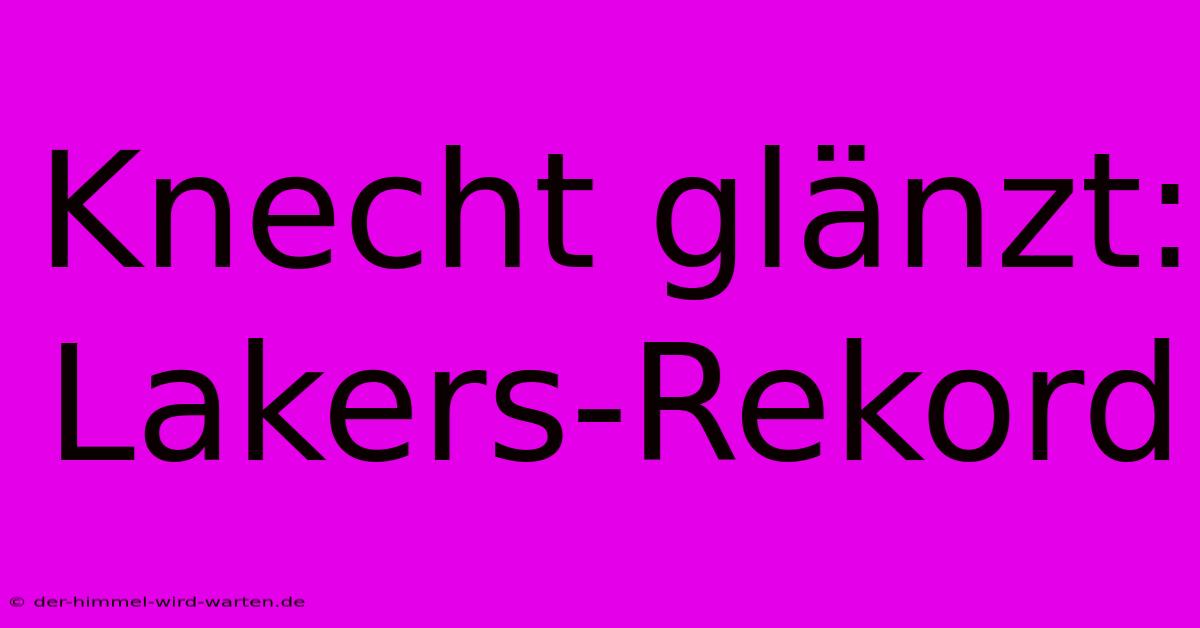 Knecht Glänzt: Lakers-Rekord