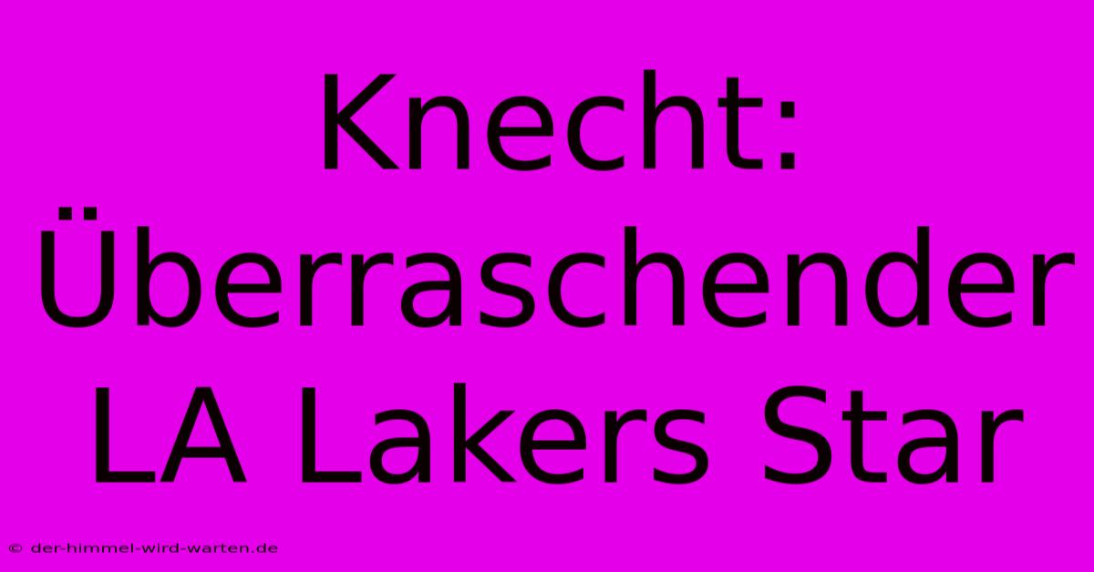 Knecht: Überraschender LA Lakers Star