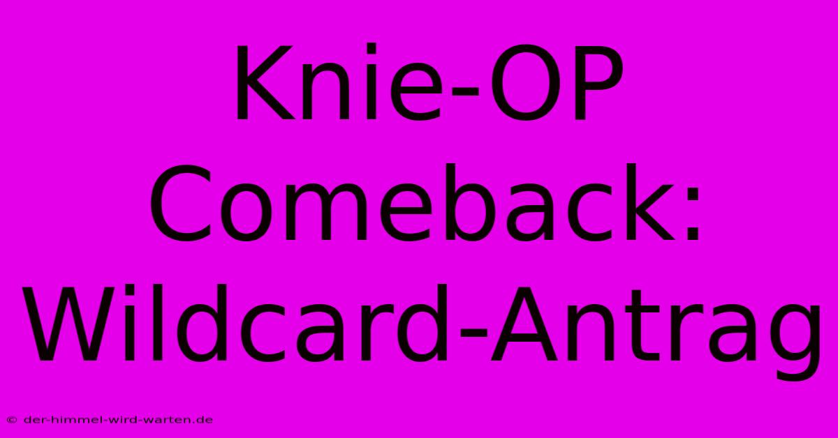 Knie-OP Comeback: Wildcard-Antrag