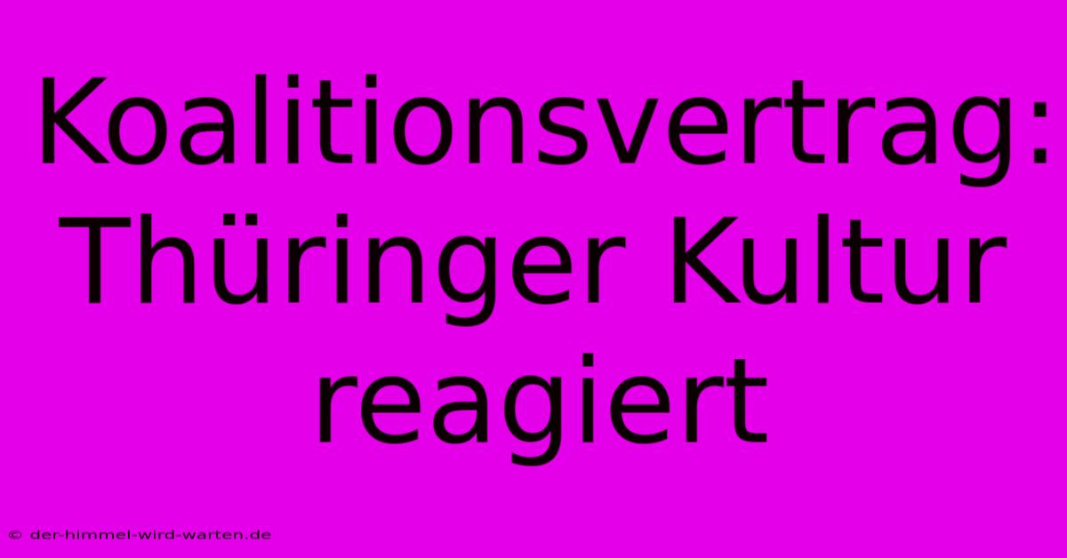 Koalitionsvertrag: Thüringer Kultur Reagiert