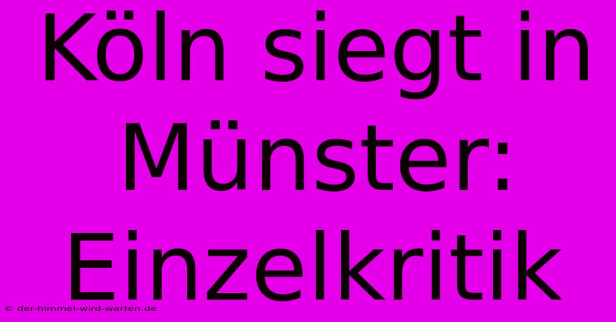 Köln Siegt In Münster: Einzelkritik