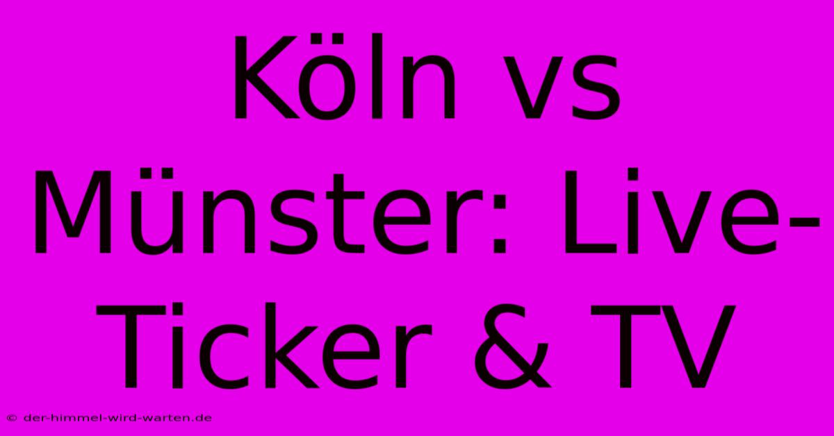 Köln Vs Münster: Live-Ticker & TV