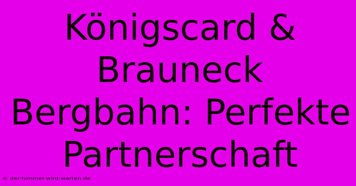 Königscard & Brauneck Bergbahn: Perfekte Partnerschaft