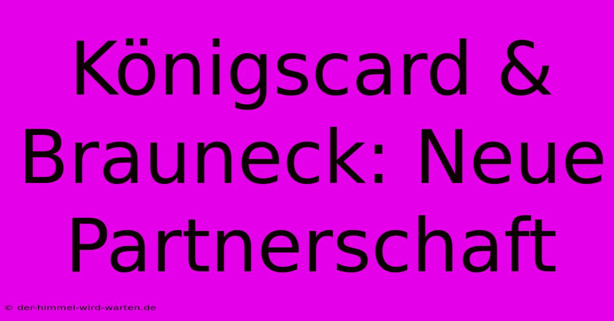 Königscard & Brauneck: Neue Partnerschaft