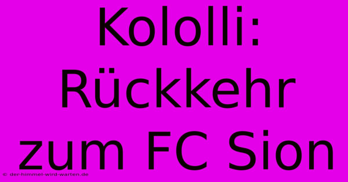 Kololli: Rückkehr Zum FC Sion