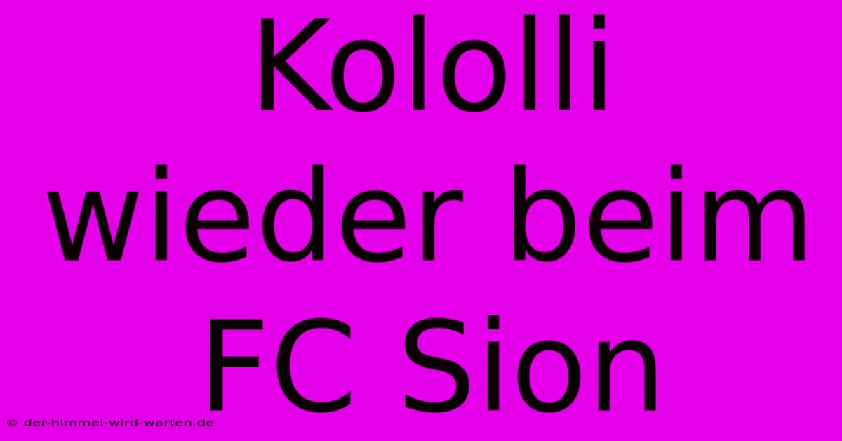 Kololli Wieder Beim FC Sion