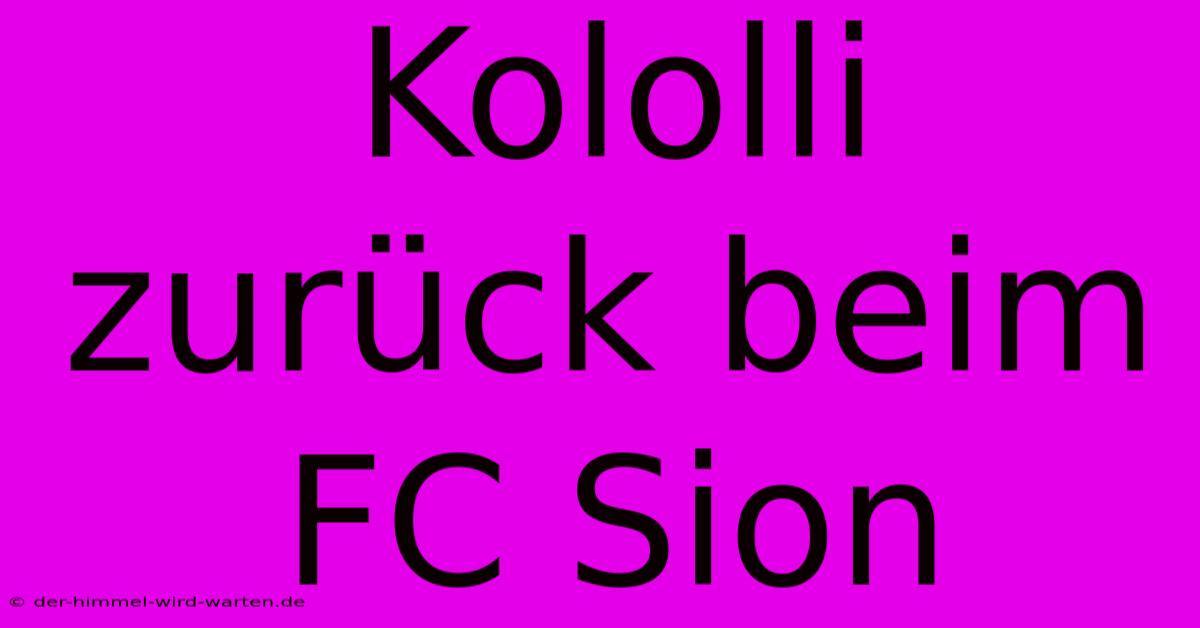 Kololli Zurück Beim FC Sion