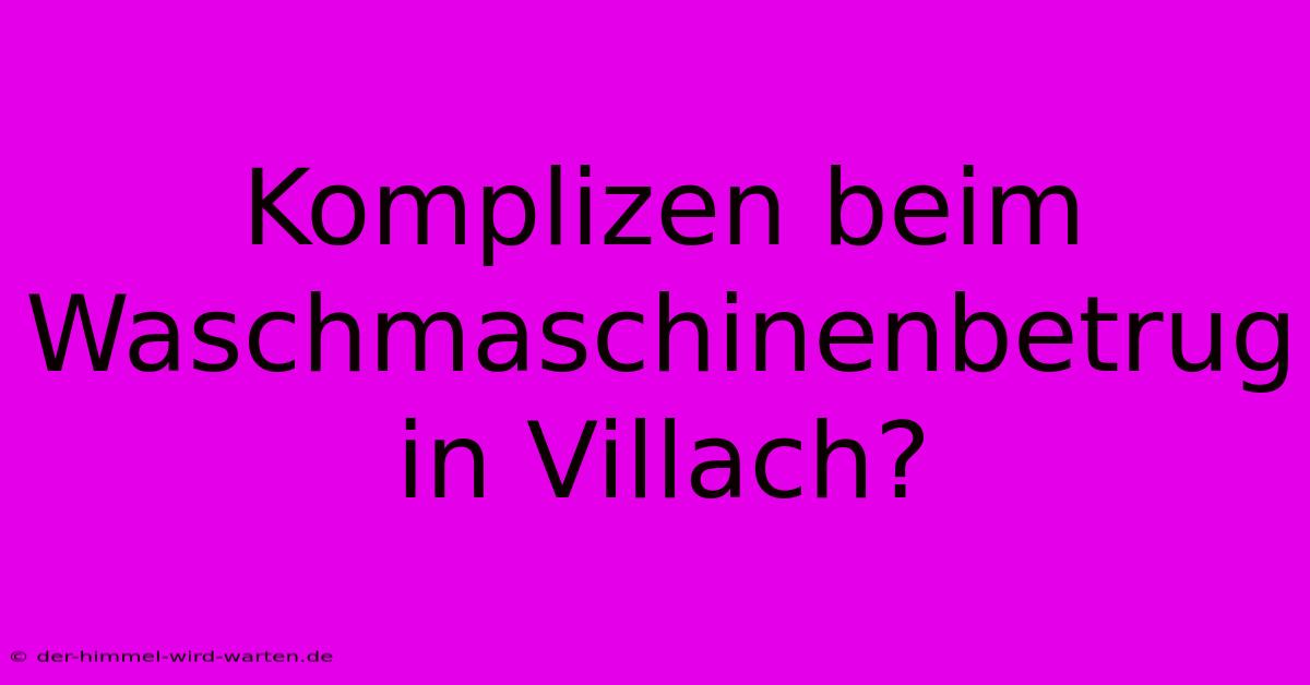 Komplizen Beim Waschmaschinenbetrug In Villach?