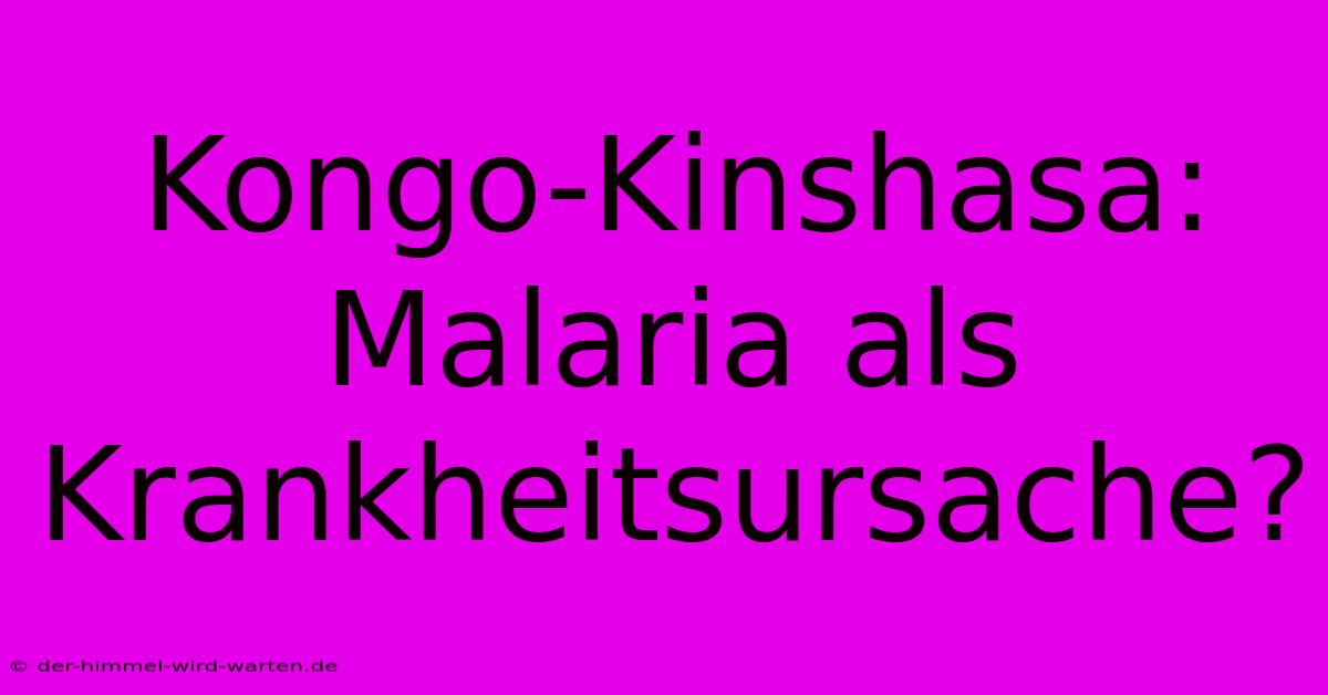 Kongo-Kinshasa: Malaria Als Krankheitsursache?