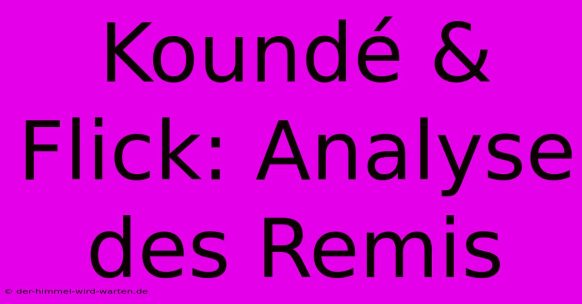 Koundé & Flick: Analyse Des Remis