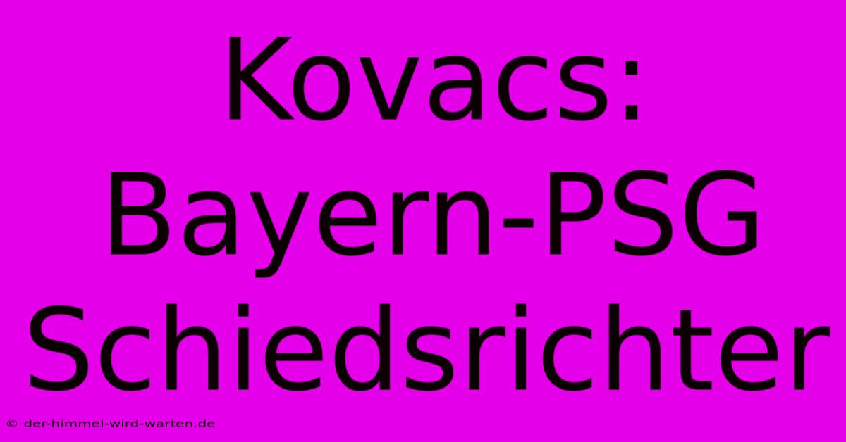 Kovacs: Bayern-PSG Schiedsrichter