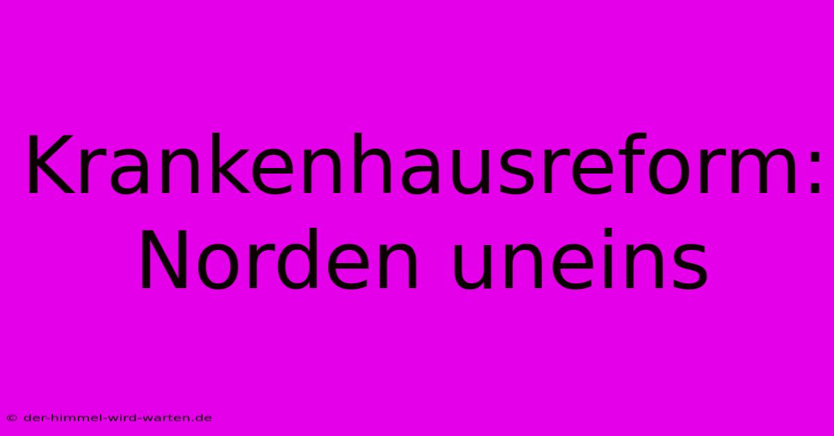 Krankenhausreform: Norden Uneins