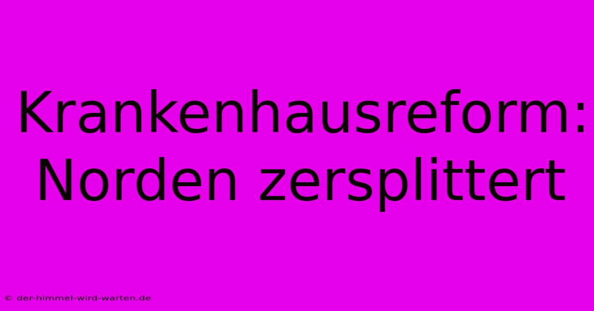 Krankenhausreform:  Norden Zersplittert