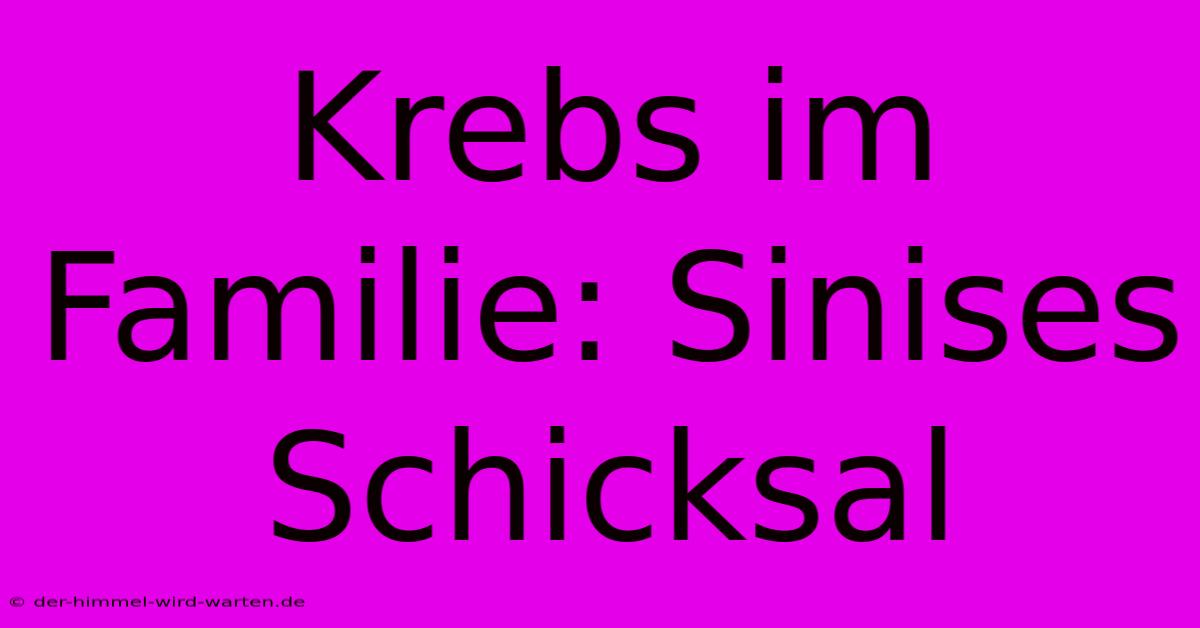 Krebs Im Familie: Sinises Schicksal