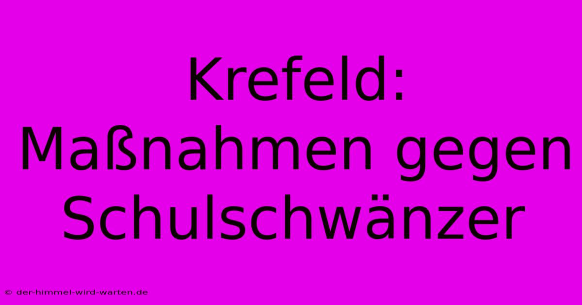 Krefeld:  Maßnahmen Gegen Schulschwänzer