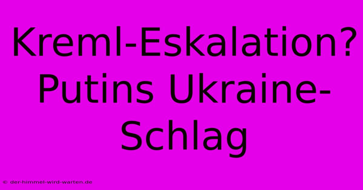 Kreml-Eskalation? Putins Ukraine-Schlag