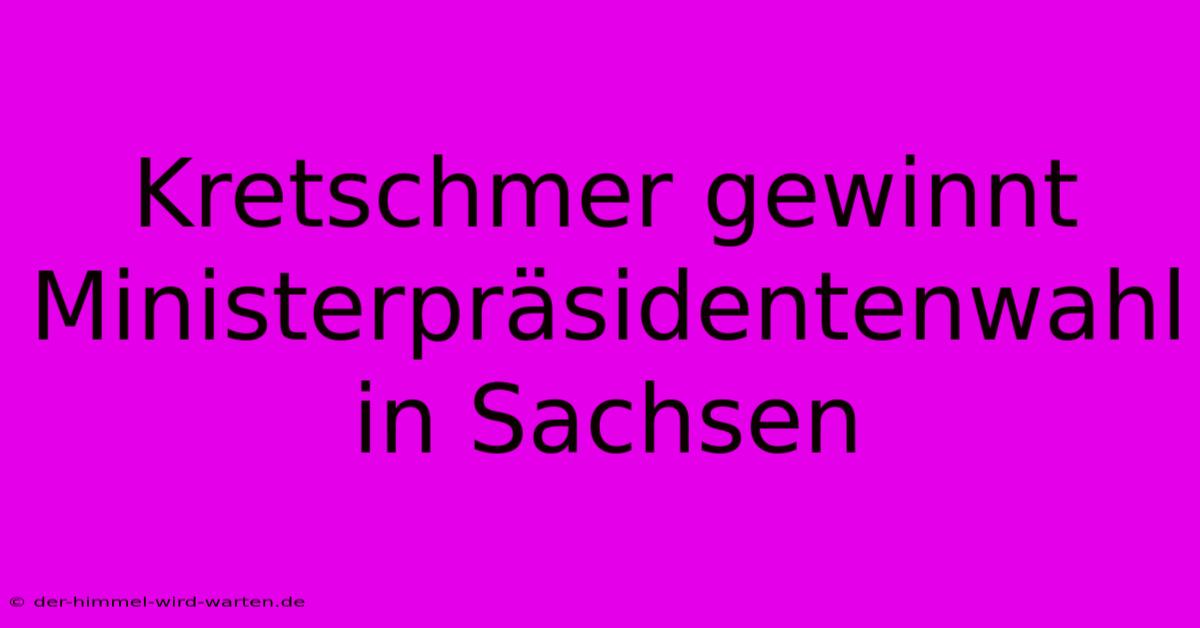 Kretschmer Gewinnt Ministerpräsidentenwahl In Sachsen