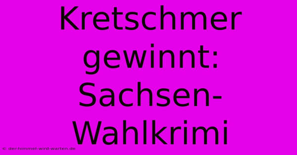 Kretschmer Gewinnt: Sachsen-Wahlkrimi