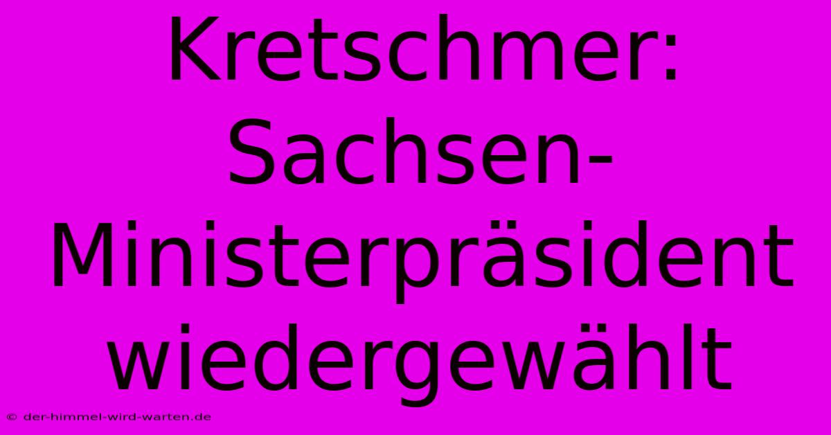 Kretschmer: Sachsen-Ministerpräsident Wiedergewählt