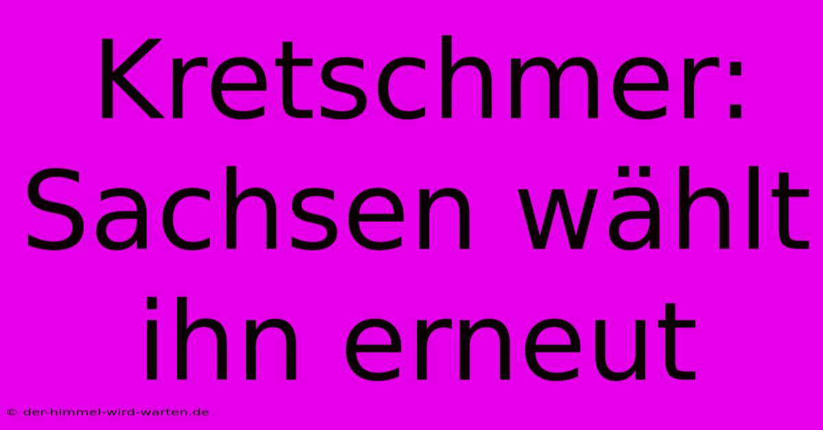 Kretschmer: Sachsen Wählt Ihn Erneut