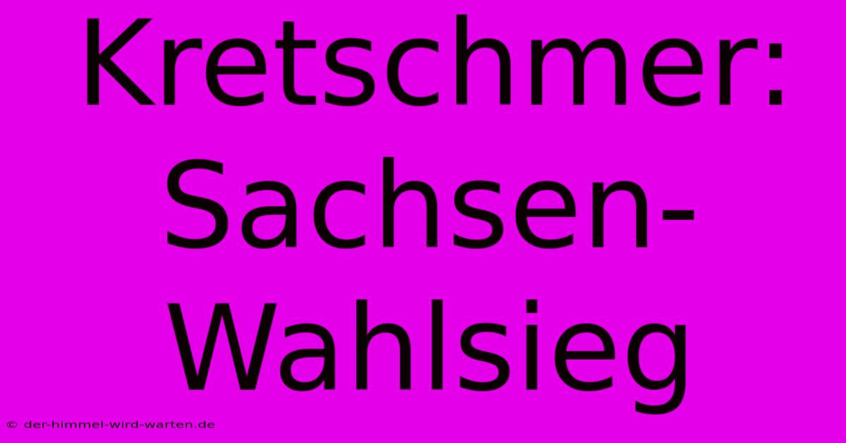 Kretschmer: Sachsen-Wahlsieg