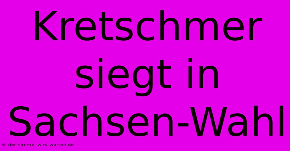 Kretschmer Siegt In Sachsen-Wahl