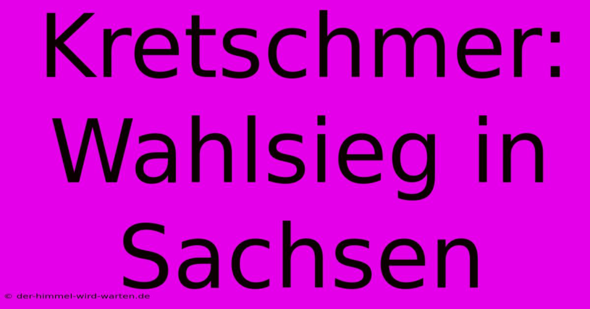 Kretschmer: Wahlsieg In Sachsen