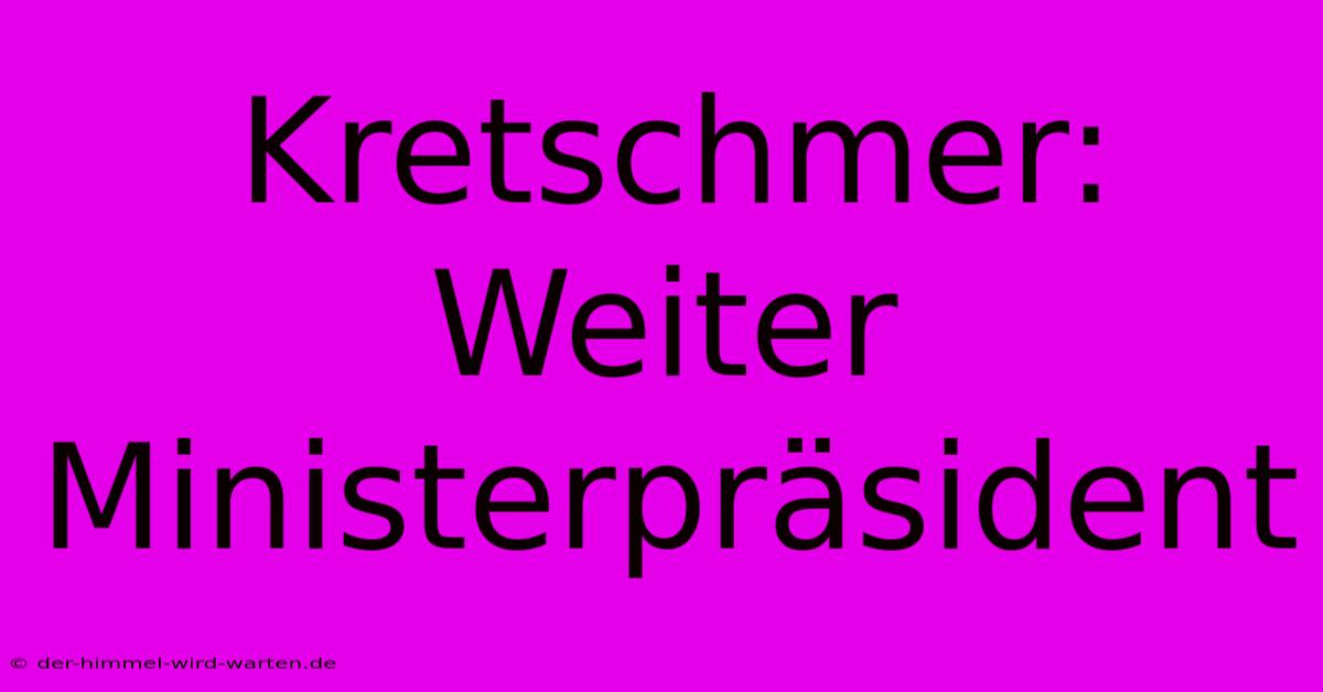 Kretschmer: Weiter Ministerpräsident