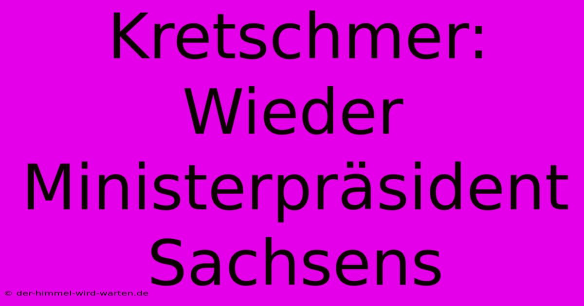 Kretschmer: Wieder Ministerpräsident Sachsens