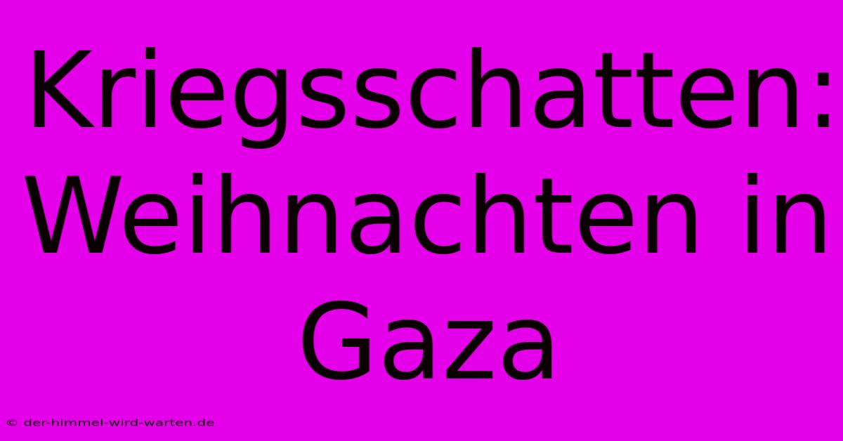 Kriegsschatten: Weihnachten In Gaza