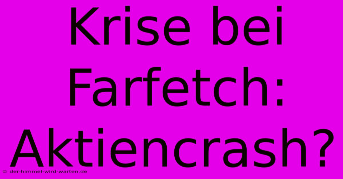 Krise Bei Farfetch: Aktiencrash?