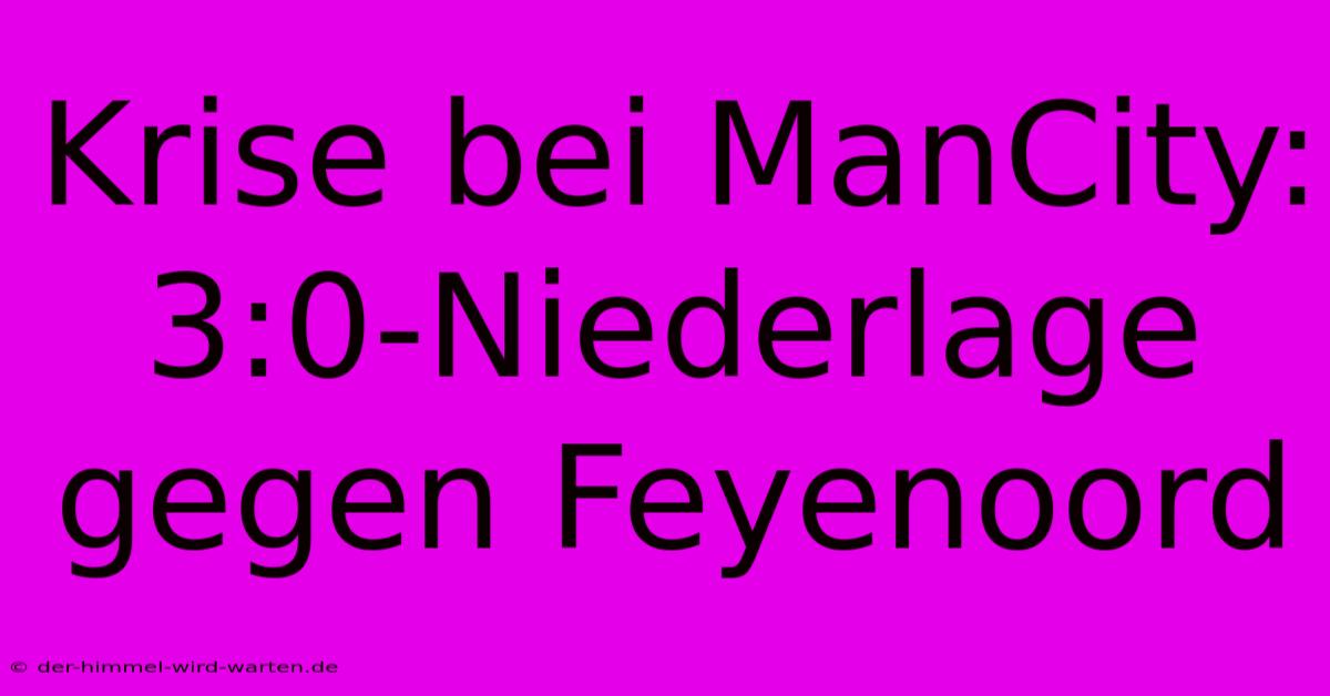 Krise Bei ManCity: 3:0-Niederlage Gegen Feyenoord