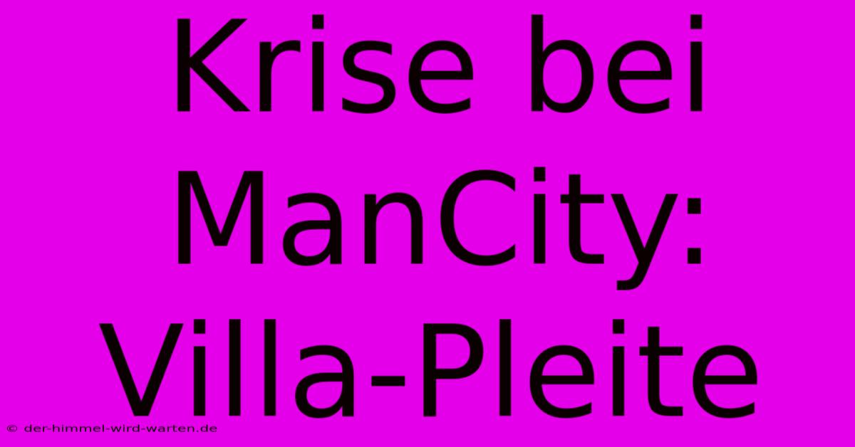 Krise Bei ManCity: Villa-Pleite