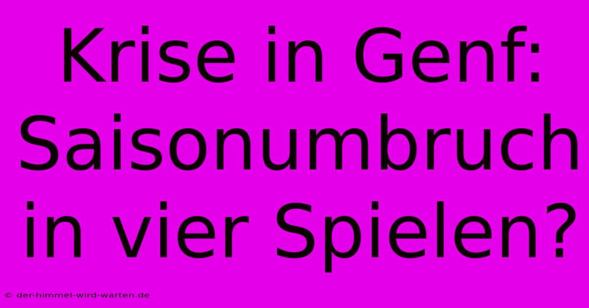 Krise In Genf: Saisonumbruch In Vier Spielen?