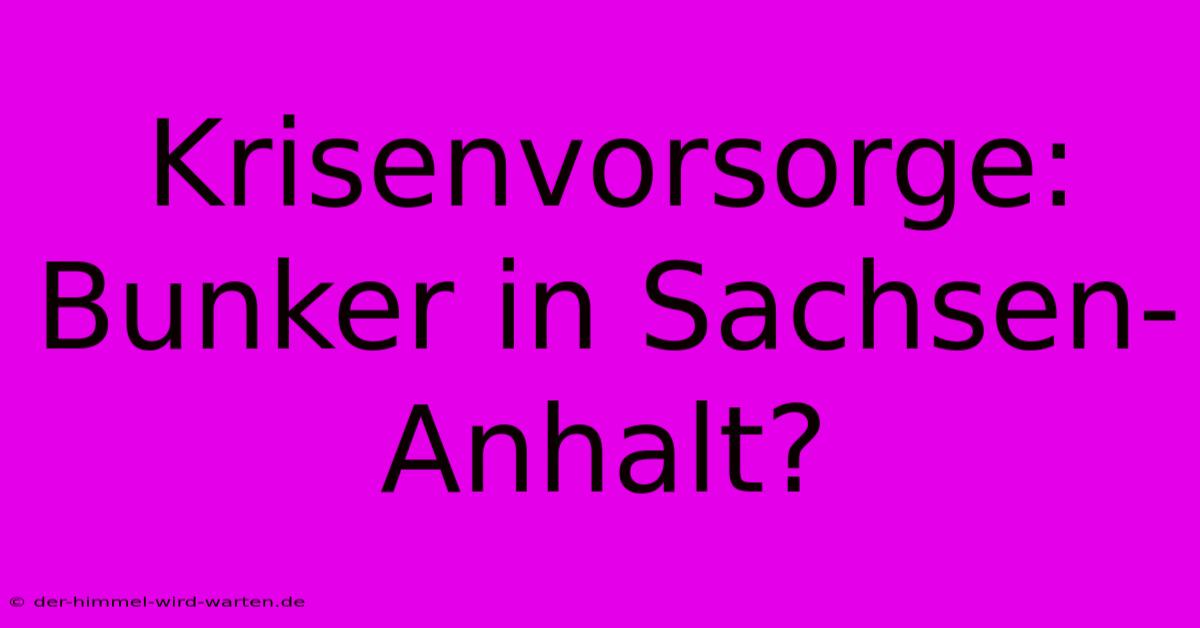 Krisenvorsorge: Bunker In Sachsen-Anhalt?