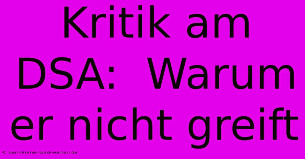 Kritik Am DSA:  Warum Er Nicht Greift