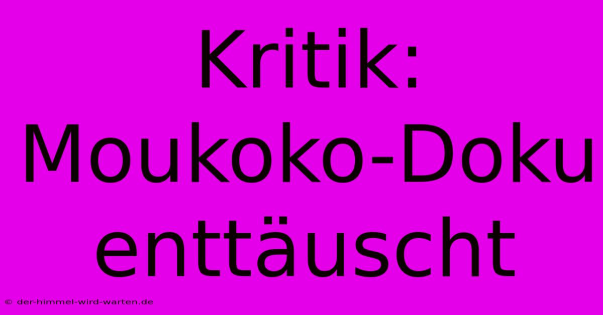 Kritik: Moukoko-Doku Enttäuscht