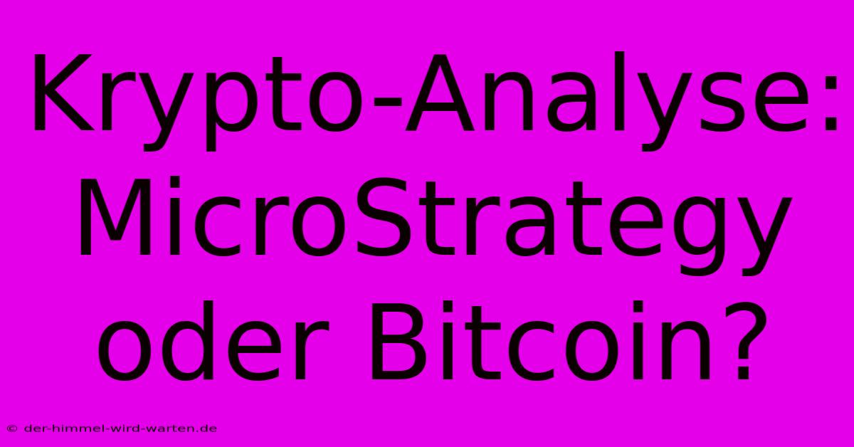 Krypto-Analyse: MicroStrategy Oder Bitcoin?