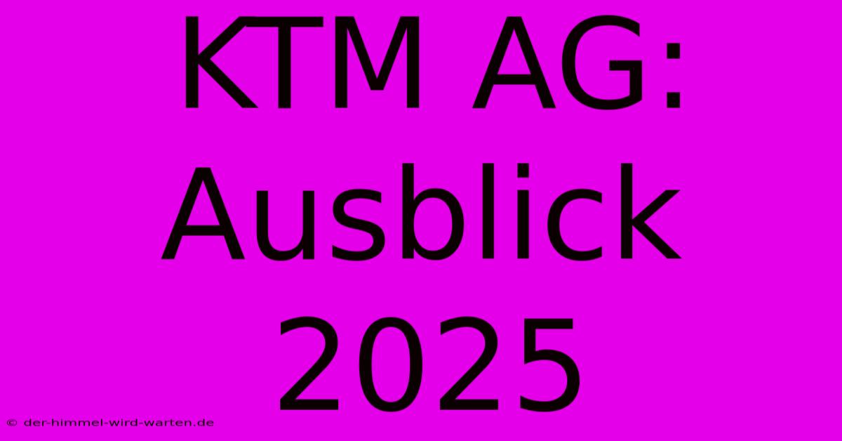 KTM AG: Ausblick 2025